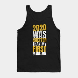 2020 Was Still Better Than My First Marriage Tank Top